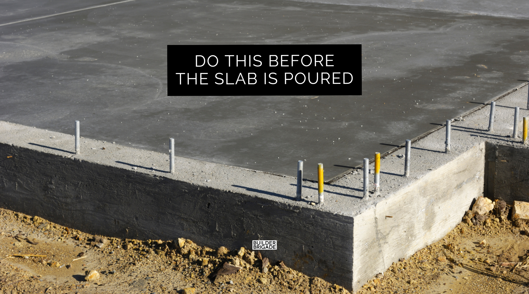 5 Things You’ll Wish You Thought About Before the Slab Was Poured