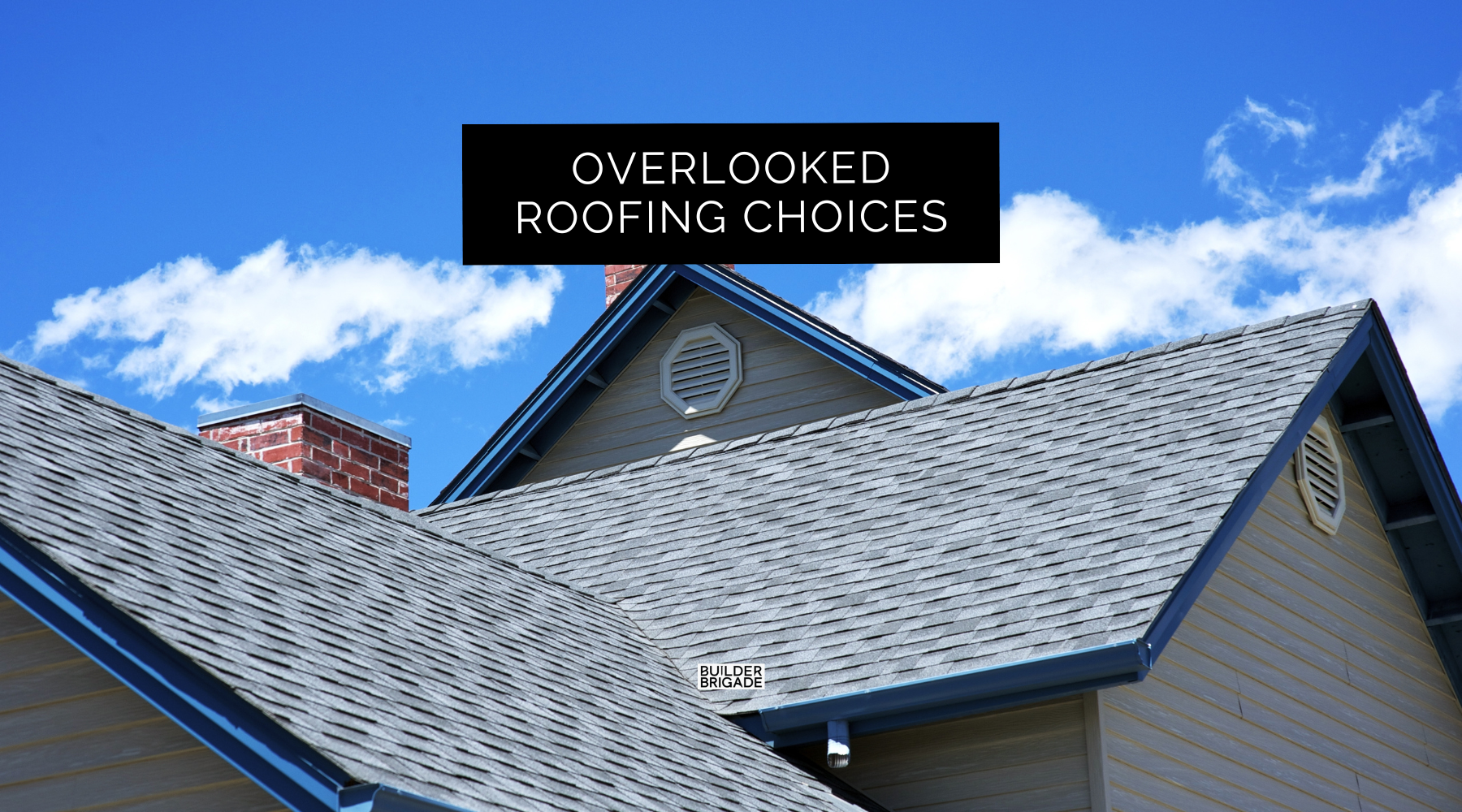 4 Roofing Choices Most Homeowners Overlook