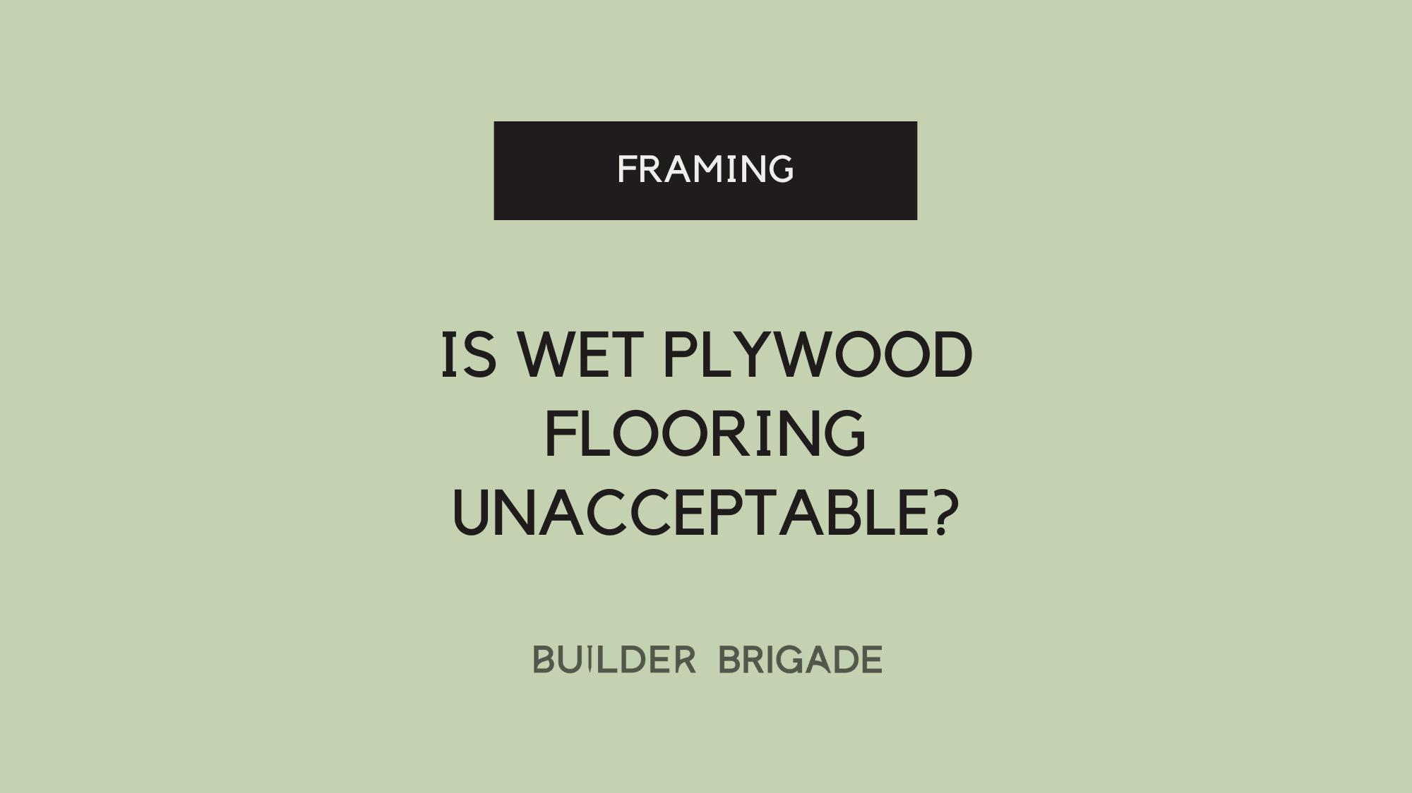 Is wet plywood flooring unacceptable?