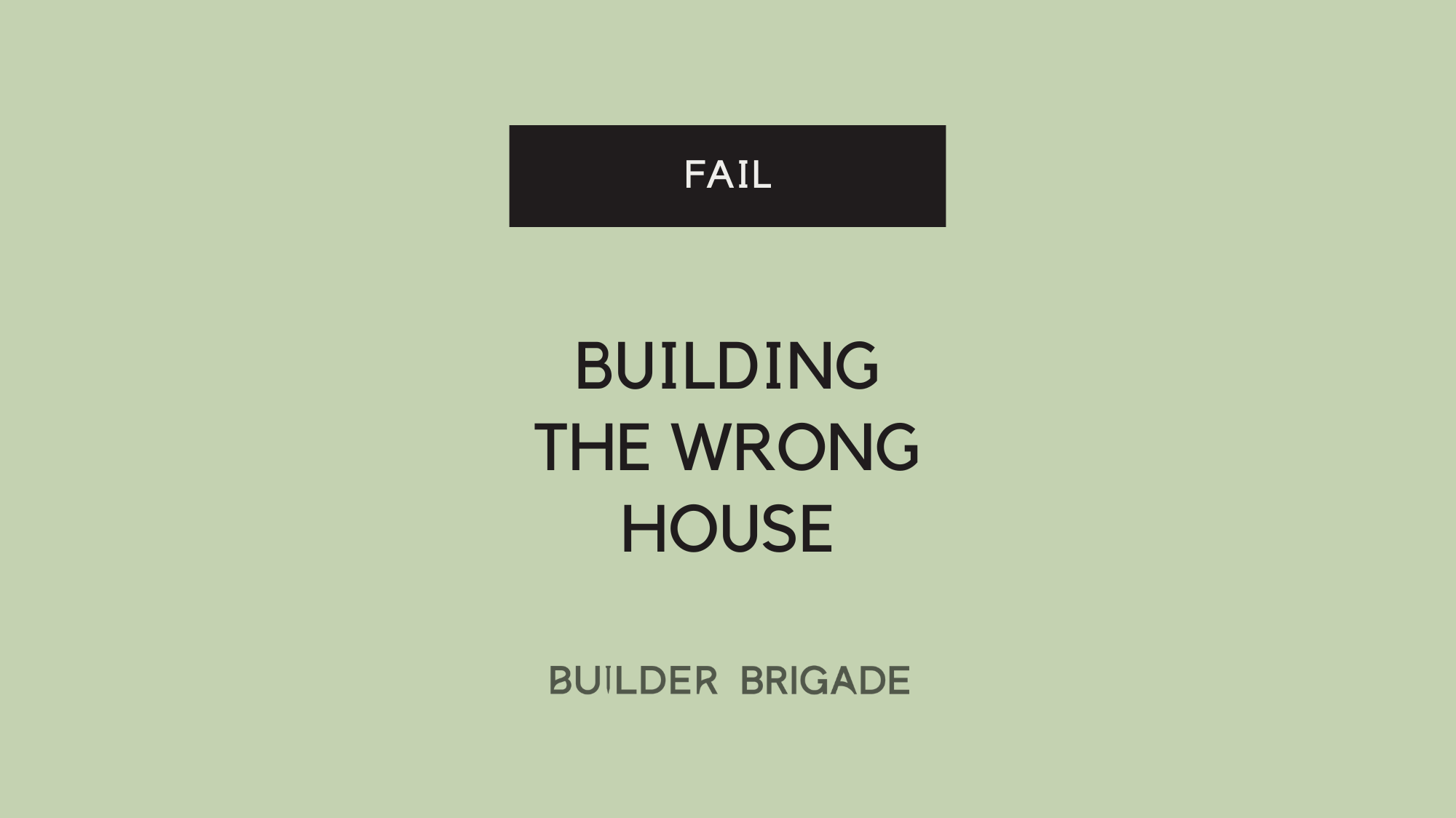 Building the wrong house