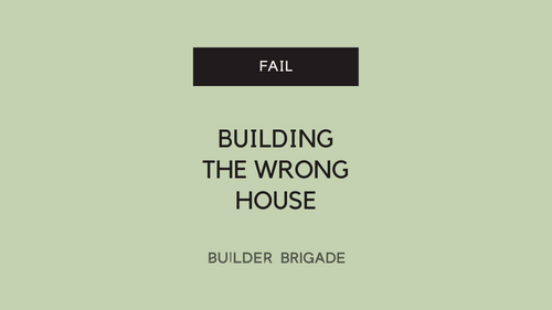 Building the wrong house