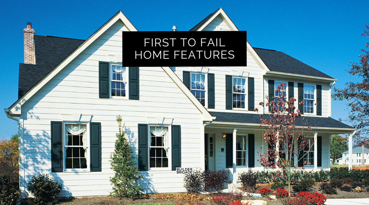 First To Fail Home Features – Builder Brigade