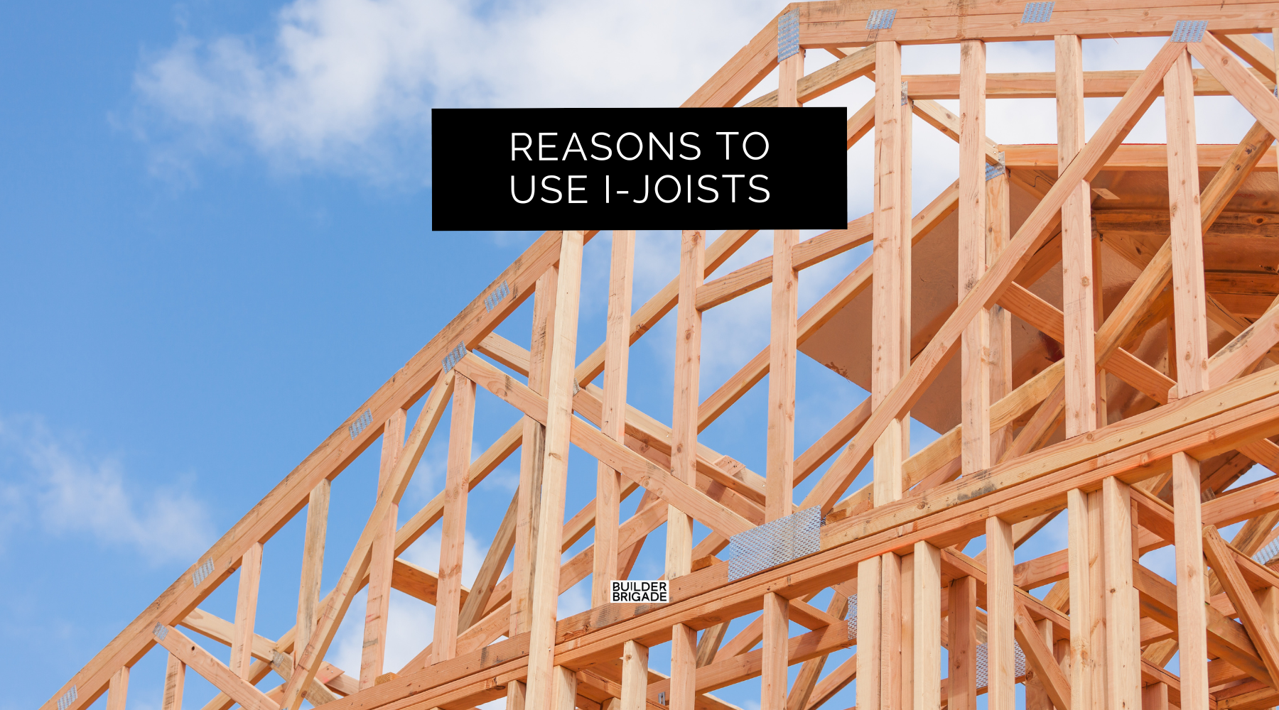 3 Reasons Why I-Joists Are Amazing