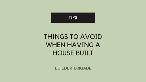 3 things to avoid when having a house built!